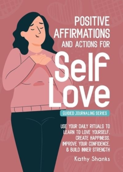 Cover for Kathy Shanks · Daily Affirmations and Actions for Self-Love (Paperback Book) (2021)