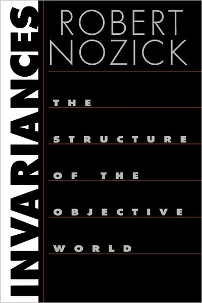 Invariances: The Structure of the Objective World - Robert Nozick - Books - Harvard University Press - 9780674012455 - October 15, 2003