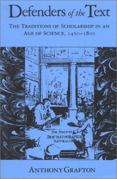 Cover for Anthony Grafton · Defenders of the Text: The Traditions of Scholarship in an Age of Science, 1450–1800 (Paperback Book) (1994)