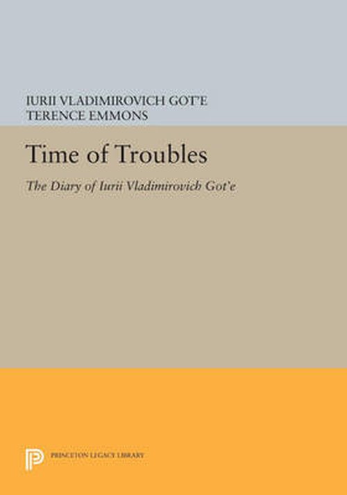 Cover for Iurii Vladimirovich Got'E · Time of Troubles: The Diary of Iurii Vladimirovich Got'e - Princeton Legacy Library (Paperback Book) (2014)
