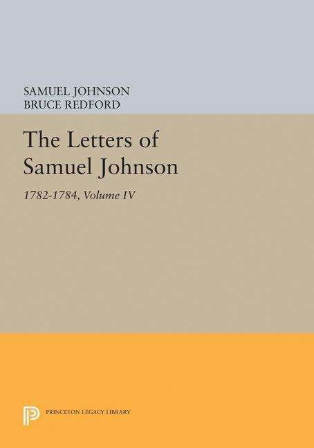 Cover for Samuel Johnson · The Letters of Samuel Johnson, Volume IV: 1782-1784 - Princeton Legacy Library (Paperback Book) (2017)