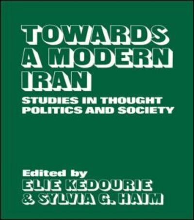 Cover for Elie Kedourie · Towards a Modern Iran: Studies in Thought, Politics and Society (Hardcover Book) (1980)