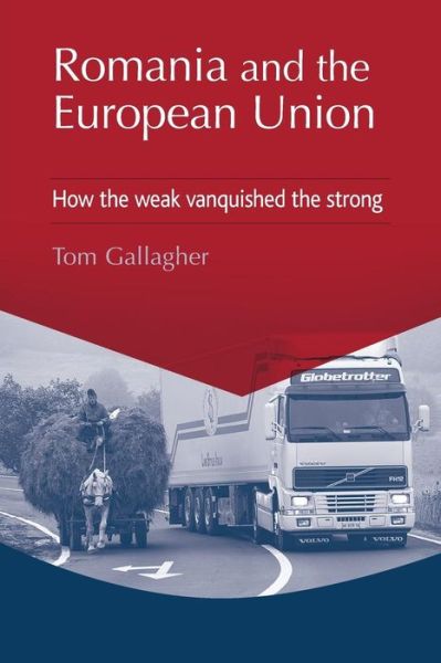 Cover for Tom Gallagher · Romania and the European Union: How the Weak Vanquished the Strong (Paperback Book) (2016)