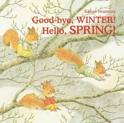 Good-bye, Winter! Hello, Spring! - Kazuo Iwamura - Livros - North-South Books - 9780735843455 - 5 de março de 2019