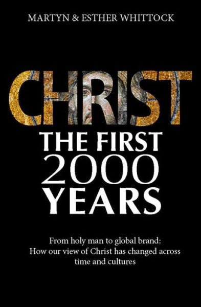 Cover for Martyn Whittock · Christ: The First Two Thousand Years: From holy man to global brand: how our view of Christ has changed across (Taschenbuch) [New edition] (2016)