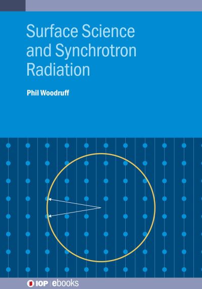 Surface Science and Synchrotron Radiation - IOP ebooks - Woodruff, Phil (University of Warwick (United Kingdom)) - Books - Institute of Physics Publishing - 9780750338455 - December 12, 2023