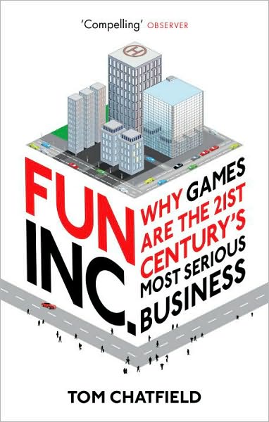 Cover for Tom Chatfield · Fun Inc.: Why games are the 21st Century's most serious business (Paperback Book) (2011)