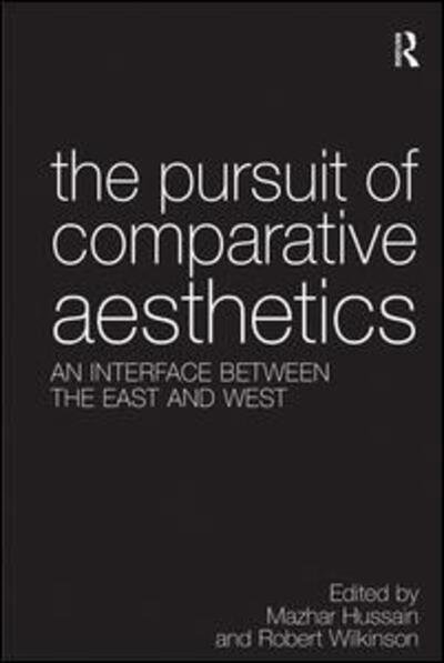 The Pursuit of Comparative Aesthetics: An Interface Between the East and West - Mazhar Hussain - Kirjat - Taylor & Francis Ltd - 9780754653455 - perjantai 28. huhtikuuta 2006