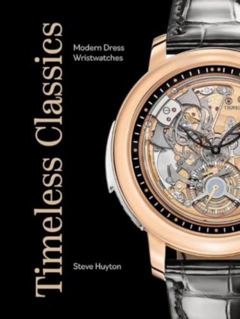 Cover for Steve Huyton · Timeless Classics: Modern Dress Wristwatches (Inbunden Bok) (2024)