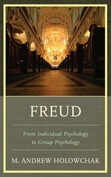 Cover for M. Andrew Holowchak · Freud: From Individual Psychology to Group Psychology (Hardcover Book) (2012)