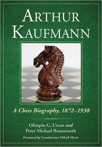 Cover for Olimpiu G. Urcan · Arthur Kaufmann: A Chess Biography, 1872-1938 (Paperback Book) (2012)