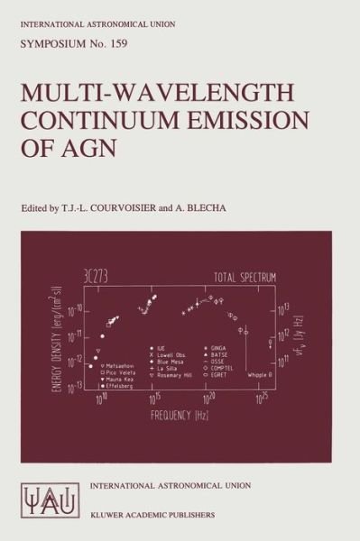 Cover for T J -l Courvoisier · Multi-wavelength Continuum Emission of Agn: Proceedings of the 159th Smposium of the International Astronomical Union, Geneva, Switzerland, August 30 - September 3, 1993 - International Astronomical Union Symposia (Closed) (Hardcover Book) (1994)