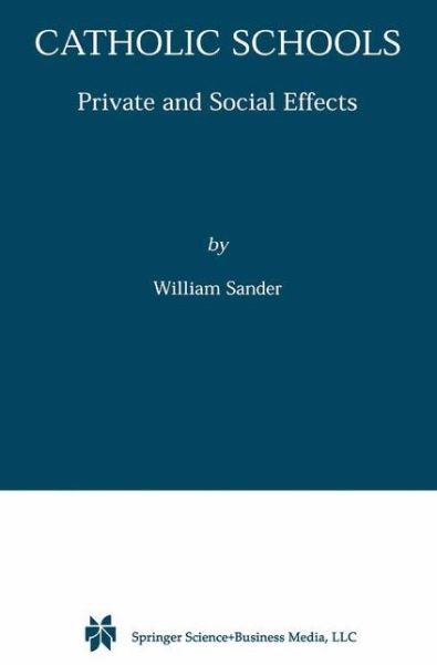 Cover for William Sander · Catholic Schools: Private and Social Effects (Hardcover Book) [2001 edition] (2000)