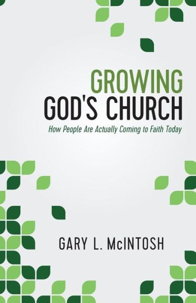 Cover for Gary L. Mcintosh · Growing God's Church – How People Are Actually Coming to Faith Today (Paperback Book) (2016)