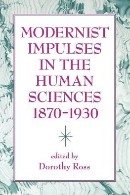 Cover for Dorothy Ross · Modernist Impulses in the Human Sciences, 1870-1930 (Paperback Book) (1994)