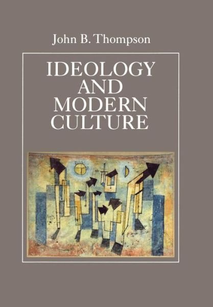 Cover for John B. Thompson · Ideology and Modern Culture: Critical Social Theory in the Era of Mass Communication (Hardcover Book) (1991)