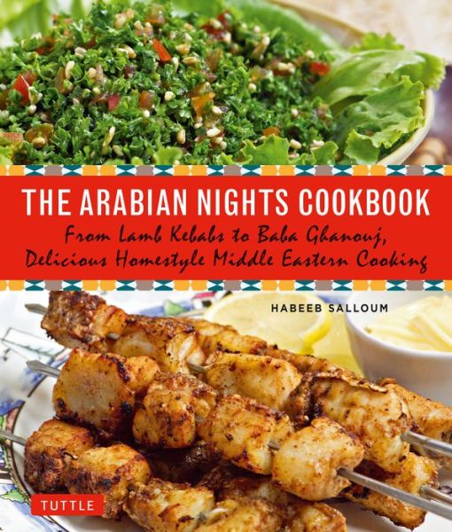 Cover for Habeeb Salloum · The Arabian Nights Cookbook: From Lamb Kebabs to Baba Ghanouj, Delicious Homestyle Middle Eastern Cooking (Paperback Book) (2016)