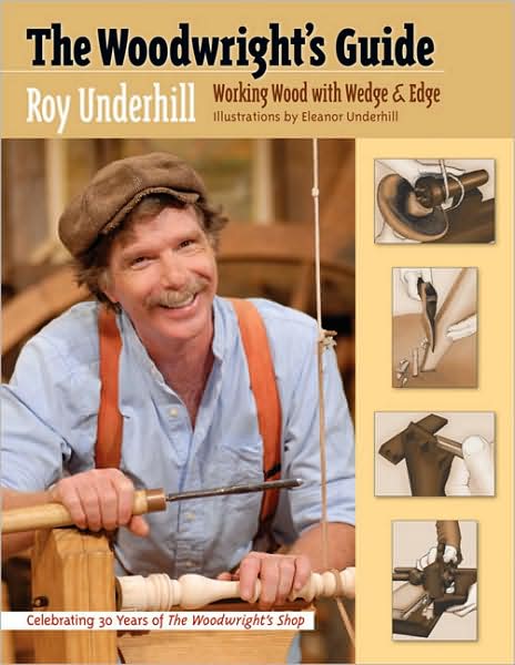 Cover for Roy Underhill · The Woodwright's Guide: Working Wood with Wedge and Edge (Hardcover Book) [New edition] (2008)