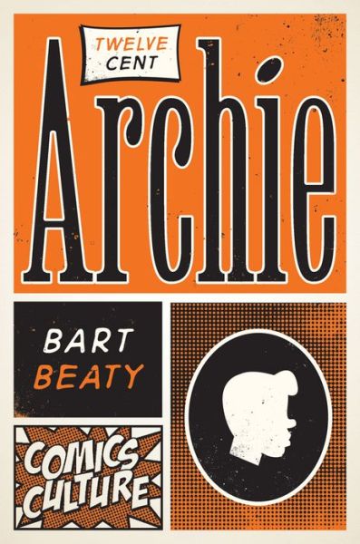 Cover for Bart Beaty · Twelve-Cent Archie: New edition with full color illustrations - Comics Culture (Paperback Book) [New edition, New edition] (2017)