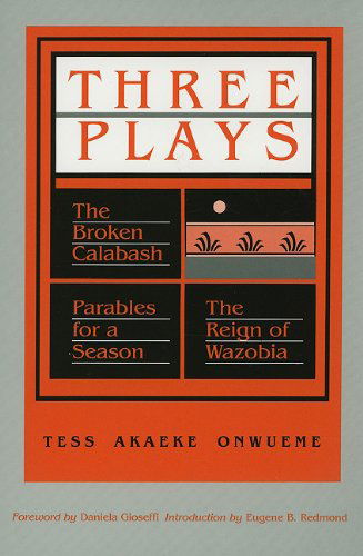 Cover for Tess Akaeke Onwueme · Three Plays: &quot;Broken Calabash&quot;, &quot;Parables for a Season&quot;, &quot;Reign of Wazobia&quot; - African American Life (Taschenbuch) (1993)