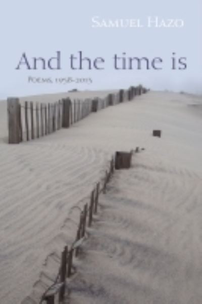 And the Time Is: Poems, 1958-2013 - Samuel Hazo - Kirjat - Syracuse University Press - 9780815611455 - tiistai 15. maaliskuuta 2022