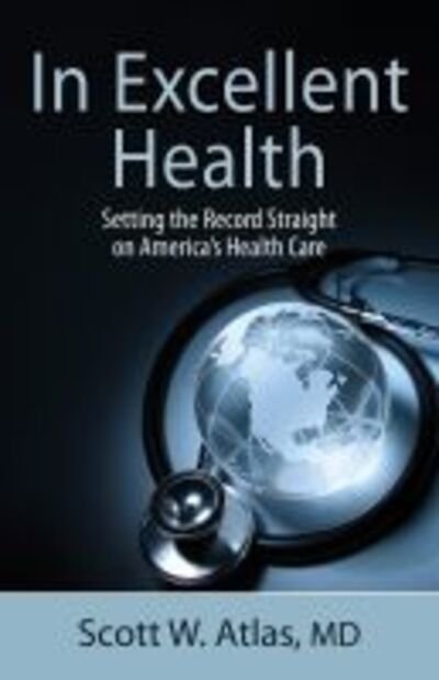 Cover for Scott W. Atlas · In Excellent Health: Setting the Record Straight on America's Health Care (Taschenbuch) (2020)