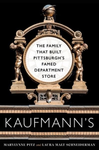 Cover for Marylynne Pitz · Kaufmann's: The Family That Built Pittsburgh’s Famed Department Store (Innbunden bok) (2022)