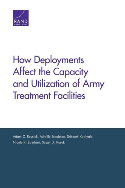 How Deployments Affect the Capacity and Utilization of Army Treatment Facilities - Adam C. Resnick - Bøger - RAND - 9780833080455 - 15. september 2014
