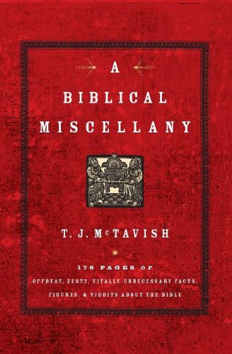 Cover for T.J McTavish. · A Biblical Miscellany: 176 Pages of Offbeat, Zesty, Vitally Unnecessary Facts, Figures, and Tidbits about the Bible (Paperback Book) (2006)