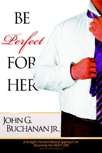 Cover for John G. Buchanan Jr. · Be Perfect for Her (Paperback Book) (2008)