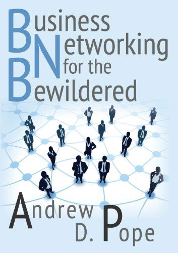 Cover for Andrew D. Pope · Business Networking for the Bewildered (Paperback Book) (2013)