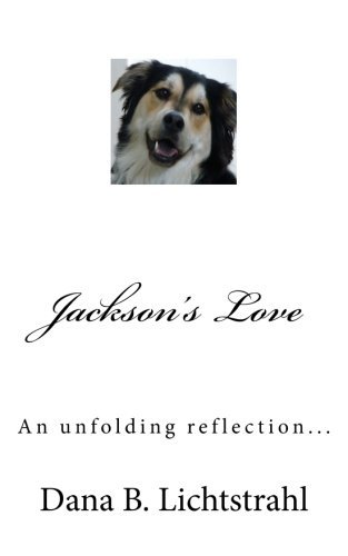 Jackson's Love: an Unfolding Reflection... - Dana B. Lichtstrahl - Książki - Dana Lichtstrahl - 9780977784455 - 22 sierpnia 2014
