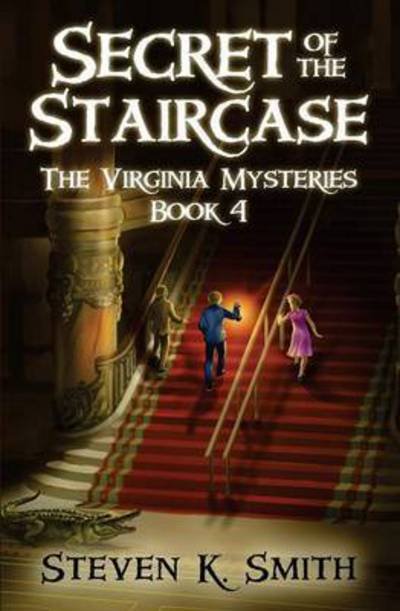 Secret of the Staircase - Virginia Mysteries - Steven K. Smith - Kirjat - MyBoys3 Press - 9780989341455 - torstai 15. lokakuuta 2015
