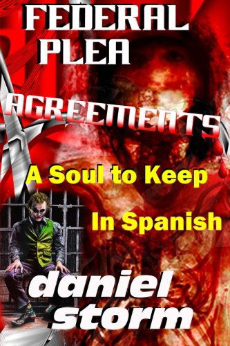 Federal Plea Agreements in Spanish: a Soul to Keep - Daniel Storm - Livros - Second Chance Publications - 9780989974455 - 13 de abril de 2014