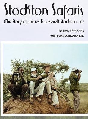 Cover for Jr James Roosevelt Stockton · Stockton Safaris (Hardcover Book) (2015)