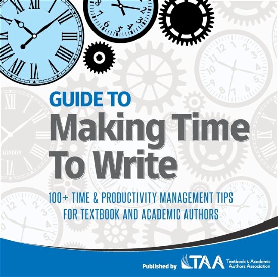 Cover for Taa · Guide to Making Time to Write : 100+ Time &amp; Productivity Management Tips for Textbook and Academic Authors (Taschenbuch) (2020)