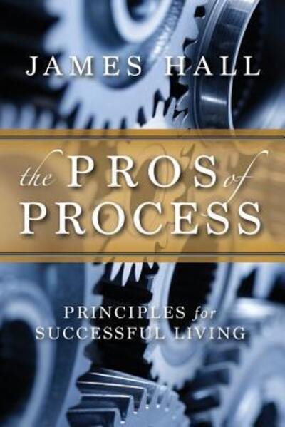 Cover for Professor James Hall · The Pro's of Process: Principles for Successful Living (Pocketbok) (2017)