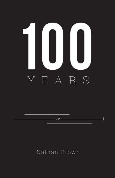 100 Years - Nathan Brown - Książki - Mezcalita Press, LLC - 9780999478455 - 8 lutego 2019