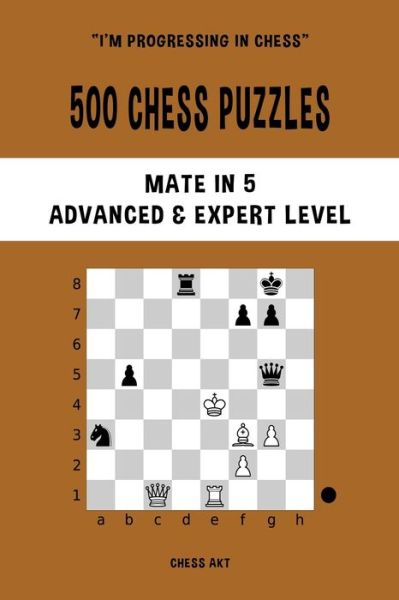 500 Chess Puzzles, Mate in 5, Advanced and Expert Level - Chess Akt - Kirjat - Blurb, Incorporated - 9781006892455 - perjantai 26. huhtikuuta 2024