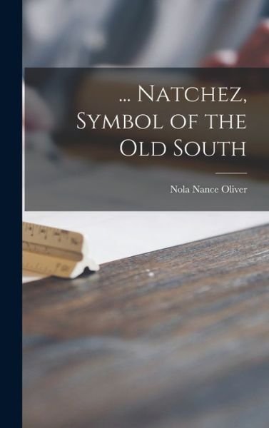 Cover for Nola Nance Oliver · ... Natchez, Symbol of the Old South (Hardcover bog) (2021)