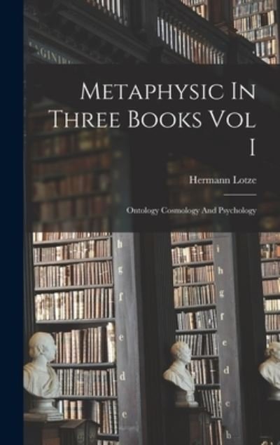 Cover for Hermann Lotze · Metaphysic In Three Books Vol I (Gebundenes Buch) (2021)
