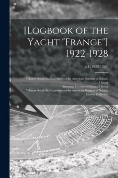 Cover for American Museum of Natural History · [Logbook of the Yacht France] 1922-1928; v.1 (1922-1926) (Paperback Bog) (2021)