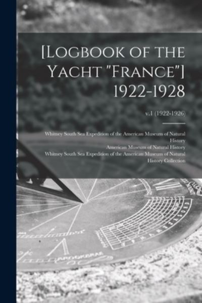 Cover for American Museum of Natural History · [Logbook of the Yacht France] 1922-1928; v.1 (1922-1926) (Paperback Book) (2021)