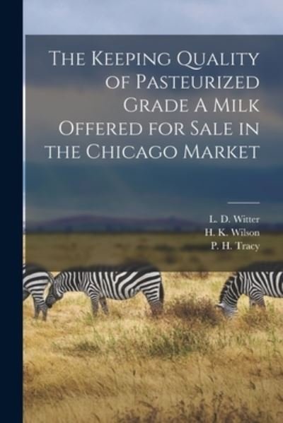 Cover for L D (Lloyd David) Witter · The Keeping Quality of Pasteurized Grade A Milk Offered for Sale in the Chicago Market (Paperback Bog) (2021)