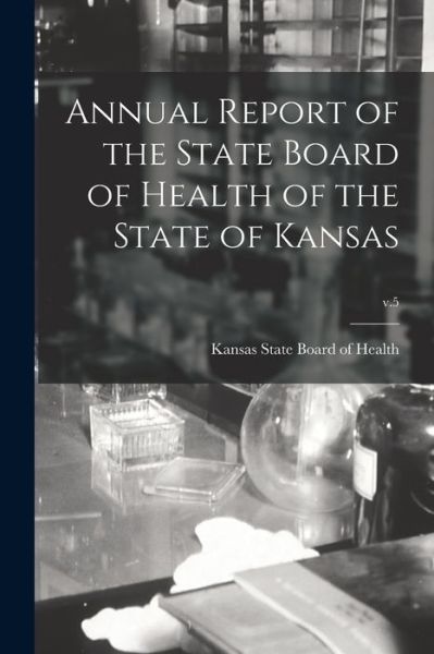 Cover for Kansas State Board of Health · Annual Report of the State Board of Health of the State of Kansas; v.5 (Paperback Book) (2021)