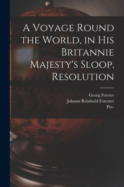 A Voyage Round the World, in His Britannie Majesty's Sloop, Resolution - Georg 1754-1794 Forster - Książki - Legare Street Press - 9781015348455 - 10 września 2021