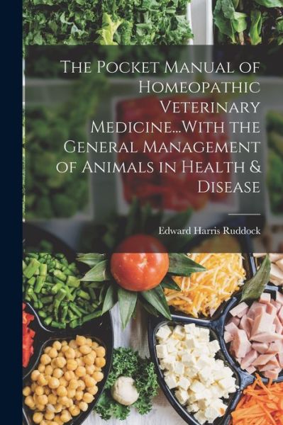 Cover for Edward Harris Ruddock · Pocket Manual of Homeopathic Veterinary Medicine... with the General Management of Animals in Health &amp; Disease (Book) (2022)