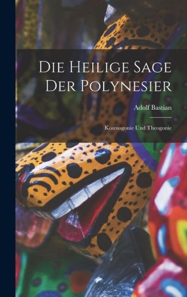 Cover for Adolf Bastian · Die Heilige Sage der Polynesier (Book) (2022)
