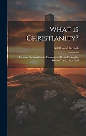 Cover for Adolf Von Harnack · What Is Christianity? (Buch) (2023)