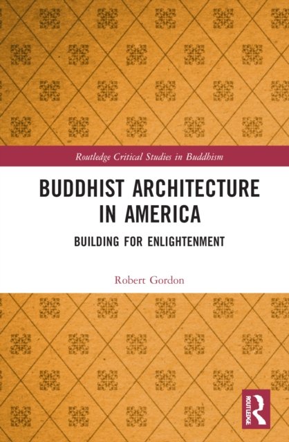 Buddhist Architecture in America: Building for Enlightenment - Routledge Critical Studies in Buddhism - Robert Gordon - Livres - Taylor & Francis Ltd - 9781032318455 - 18 novembre 2022